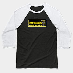 Please Be Patient - Student Disc Golfer Baseball T-Shirt